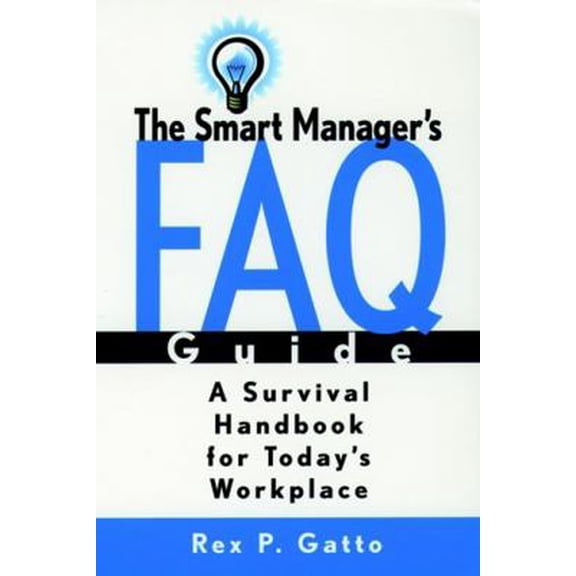 Pre-Owned The Smart Manager's F.A.Q. Guide: A Survival Handbook for Today's Workplace (Paperback) 078795344X 9780787953447