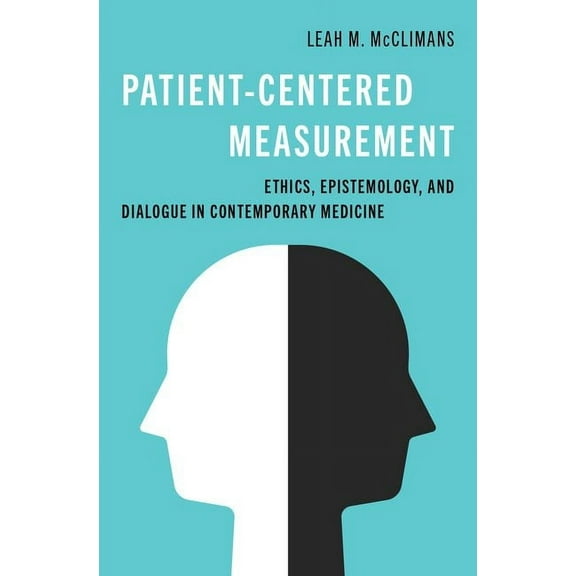 Patient-Centered Measurement: Ethics, Epistemology, and Dialogue in Contemporary Medicine, (Hardcover)