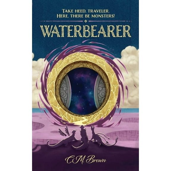 Here, There Be Monsters Waterbearer: Take Heed, Traveler. Here, There Be Monsters!, Book 1, (Paperback)