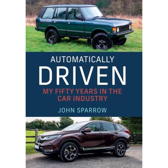 Automatically Driven: My 50 Years in the Car Industry, (Hardcover)