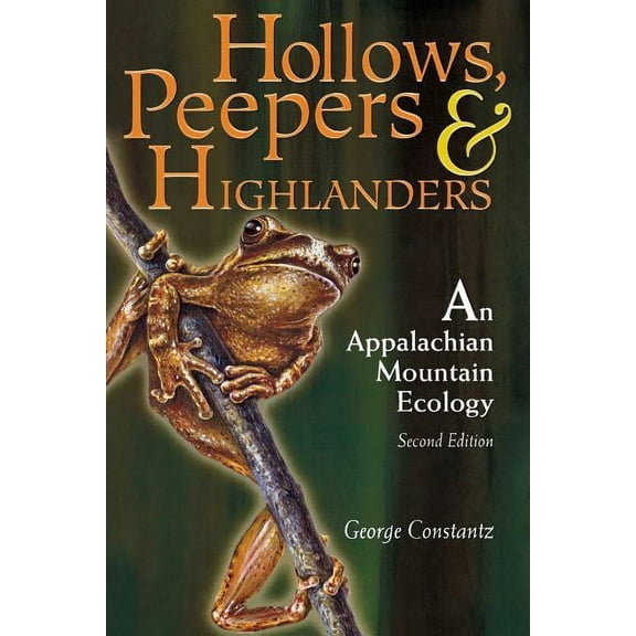 Hollows, Peepers, and Highlanders: An Appalachian Mountain Ecology, (Paperback)