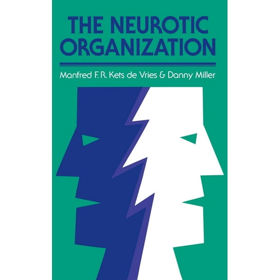The Neurotic Organization: Diagnosing and Changing Counterproductive Styles of Management, (Hardcover)