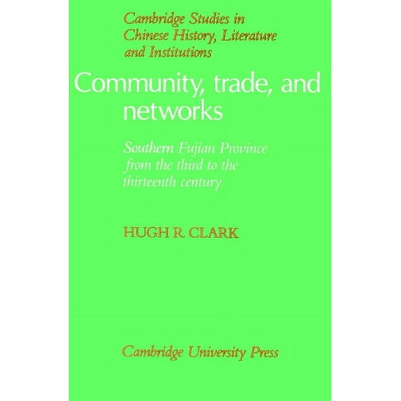 Cambridge Studies in Chinese History, Li Community, Trade, and Networks: Southern Fujian Province from the Third to the Thirteenth Century, (Paperback)