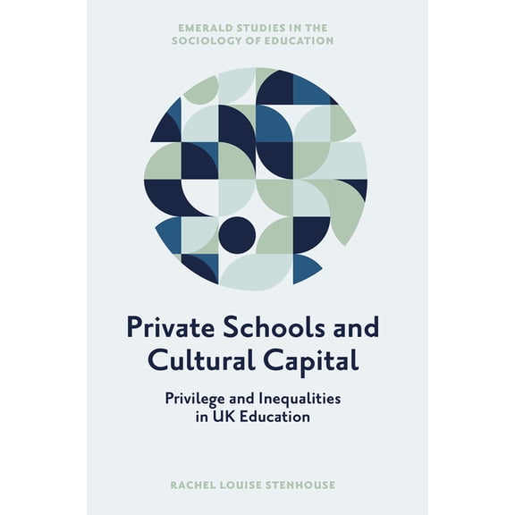 Emerald Studies in the Sociology of Educ Private Schools and Cultural Capital: Privilege and Inequalities in the English Education System, (Hardcover)