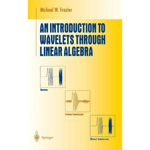 Undergraduate Texts in Mathematics An Introduction to Wavelets Through Linear Algebra, (Hardcover)