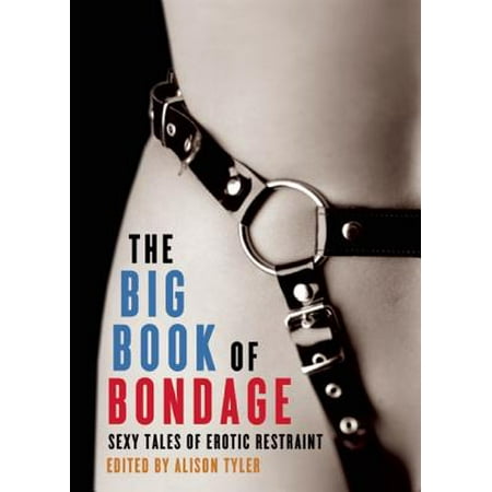 Big Book of Bondage: Sexy Tales of Erotic Restraint (Best Bondage Erotica 2)