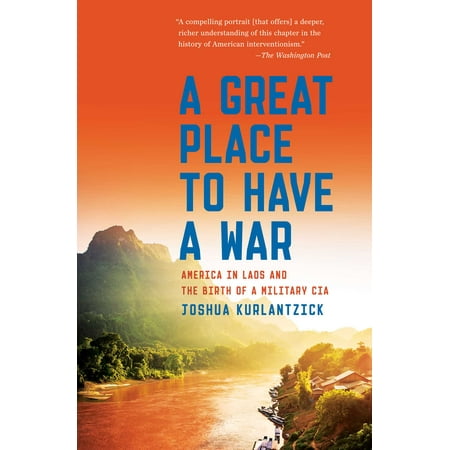 A Great Place to Have a War : America in Laos and the Birth of a Military (Best Shopping In Laos)