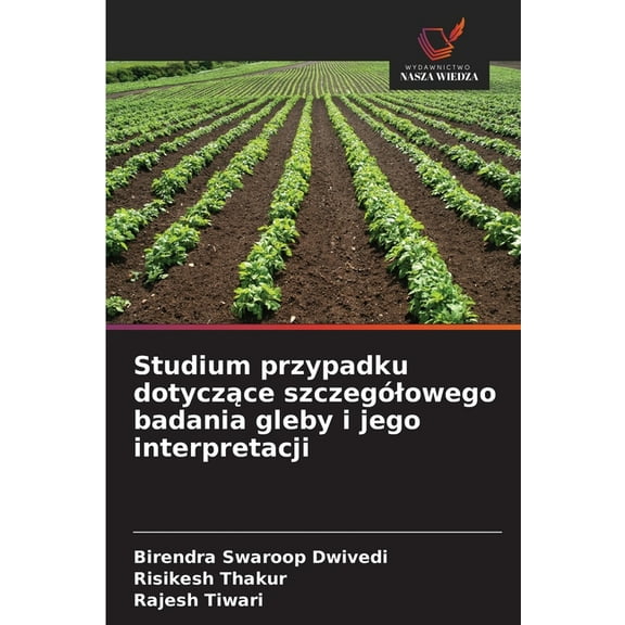 Studium przypadku dotyczące szczegÃ³lowego badania gleby i jego interpretacji, (Paperback)