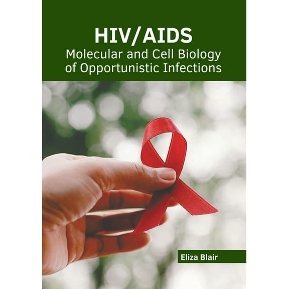 Hiv/Aids: Molecular and Cell Biology of Opportunistic Infections, (Hardcover)