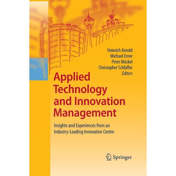 Applied Technology and Innovation Management: Insights and Experiences from an Industry-Leading Innovation Centre, (Paperback)