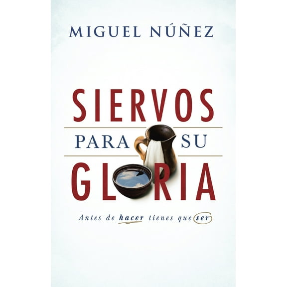Pre-Owned Siervos Para Su Gloria: Antes de Hacer, Tienes Que Ser (Paperback) 1462779581 9781462779581