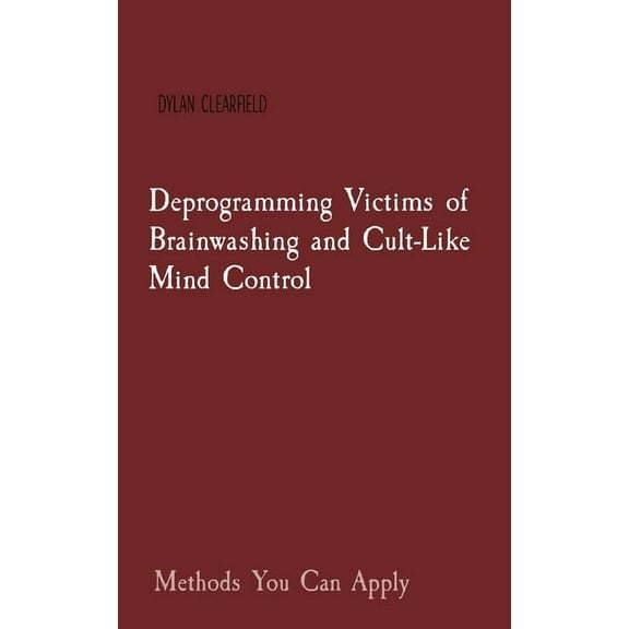 Deprogramming Victims of Brainwashing and Cult-Like Mind Control: Methods You Can Apply, (Paperback)