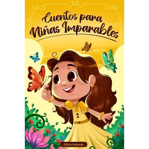 Libros Motivacionales Para NiÃ±os Y NiÃ±as Cuentos para niÃ±as imparables: Libro infantil con 7 historias con valor sobre la empatÃ­a, la resiliencia y el amor propi, (Paperback)