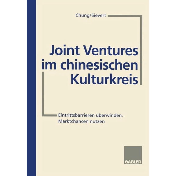 Joint Ventures Im Chinesischen Kulturkreis: Eintrittsbarrieren Ãberwinden, Marktchancen Nutzen, (Paperback)