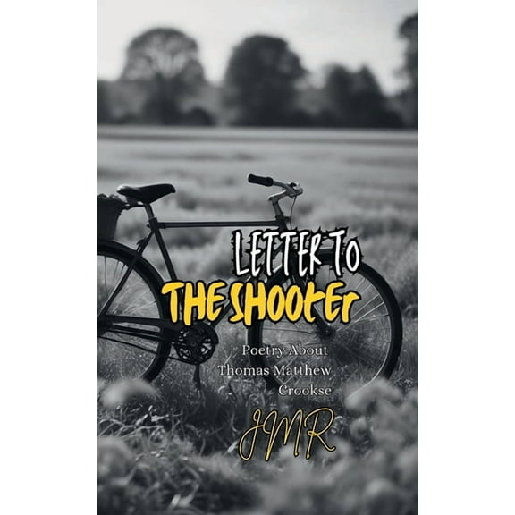 Letter To The Shooter: Poetry About Thomas Matthew Crooks, (Paperback)