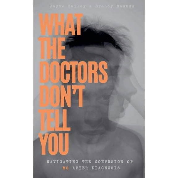 What The Doctors Don't Tell You: Navigating The Confusion of MS After Diagnosis, (Paperback)