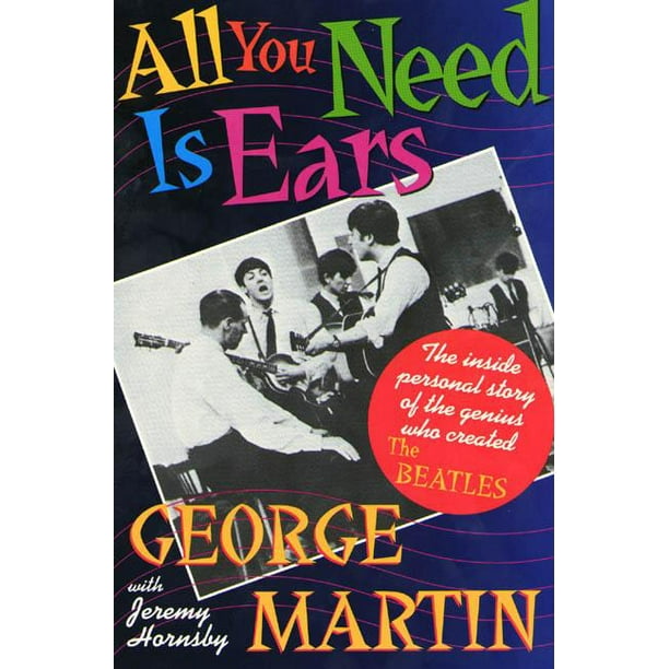 All You Need Is Ears The Inside Personal Story Of The Genius Who Created The Beatles Paperback Walmart Com All You Need Is Ears The Inside Personal Story Of The Genius Who Created The Beatles Paperback Walmart Com