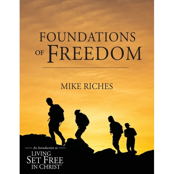 Foundations of Freedom: An Introduction to Living Set Free in Christ, (Paperback)