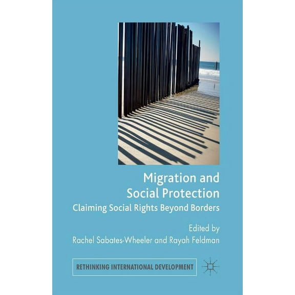 Rethinking International Development Migration and Social Protection: Claiming Social Rights Beyond Borders, (Paperback)