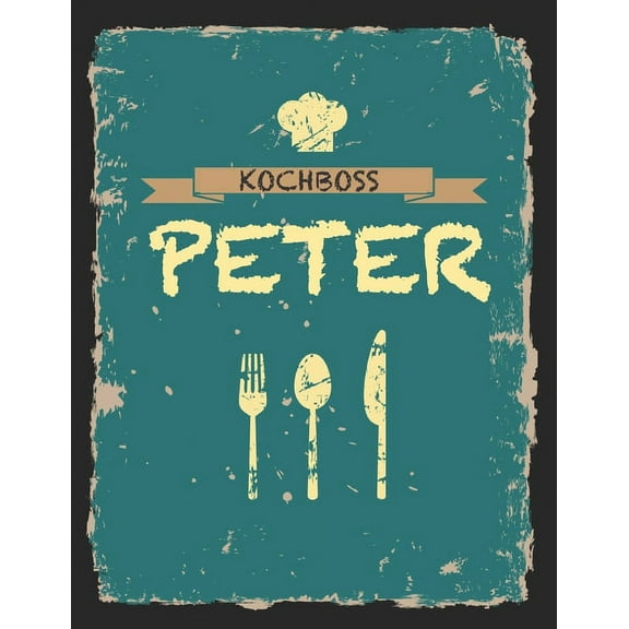 Kochboss Peter: Das personalisierte Rezeptbuch zum Selberschreiben für 120 Rezept Favoriten mit Inhaltsverzeichnis uvm. - cooles Vintage Design in schwarz petrol gelb - ca. A4 Softcover (leeres Männer