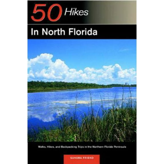 Pre-Owned Explorer's Guide 50 Hikes in North Florida: Walks, Hikes, and Backpacking Trips in the Northern Florida Peninsula (Paperback) 0881505307 9780881505306