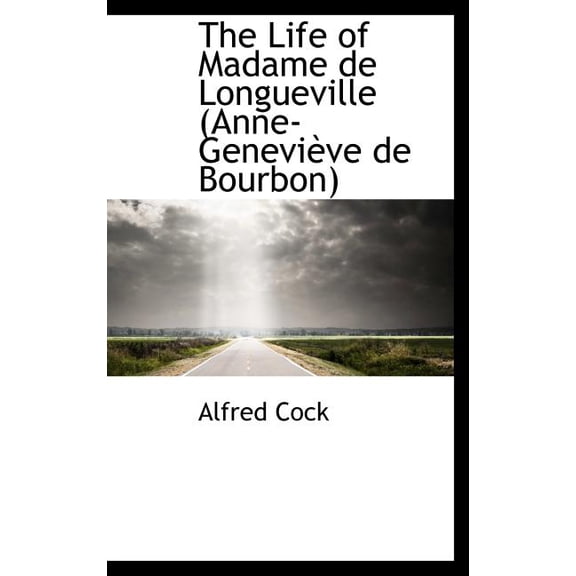 The Life of Madame de Longueville (Anne-Genevi Ve de Bourbon) (Hardcover)