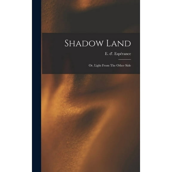 Shadow Land: Or, Light From The Other Side, (Hardcover)