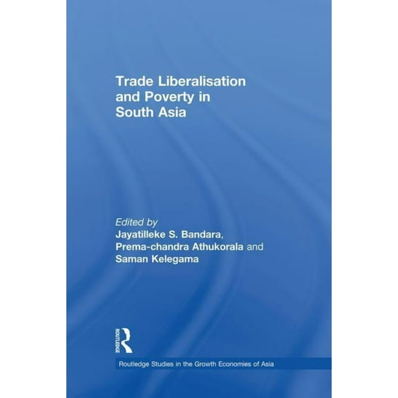 Routledge Studies in the Growth Economie Trade Liberalisation and Poverty in South Asia, (Paperback)