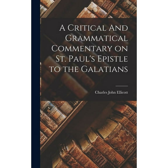 A Critical And Grammatical Commentary on St. Paul's Epistle to the Galatians, (Hardcover)