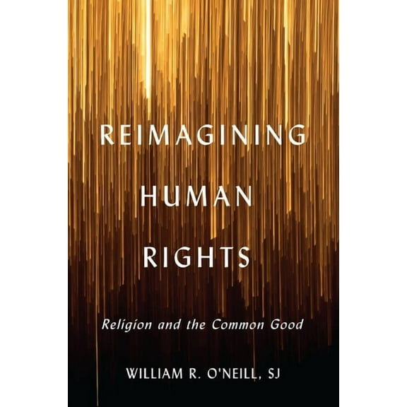 Moral Traditions Reimagining Human Rights: Religion and the Common Good, (Hardcover)