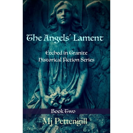 The Angels' Lament: Etched in Granite Historical Fiction Series - Book Two -