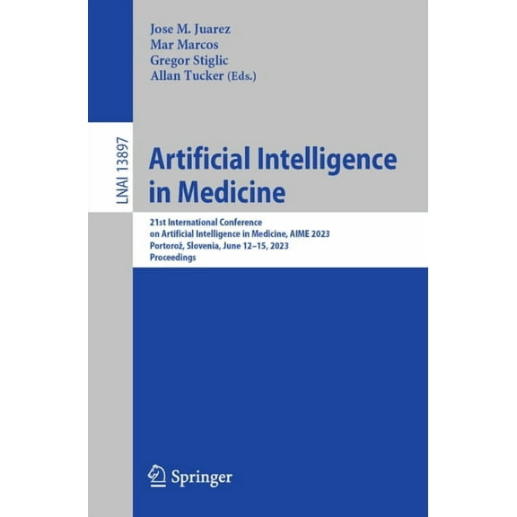 Artificial Intelligence in Medicine: 21st International Conference on Artificial Intelligence in Medicine, Aime 2023, Po, (Paperback)