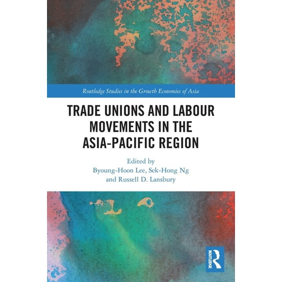 Routledge Studies in the Growth Economie Trade Unions and Labour Movements in the Asia-Pacific Region, (Paperback)