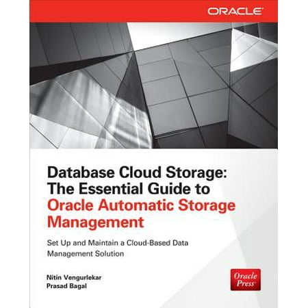 Database Cloud Storage : The Essential Guide to Oracle Automatic Storage