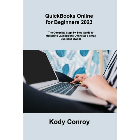 QuickBooks Online for Beginners 2023: The Complete Step-By-Step Guide to Mastering QuickBooks Online as a Small Business Owner (Paperback)