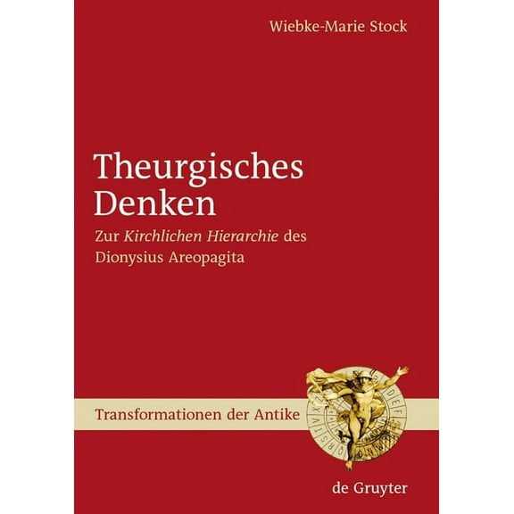 Transformationen Der Antike Theurgisches Denken: Zur Kirchlichen Hierarchie Des Dionysius Areopagita, Book 4, (Hardcover)