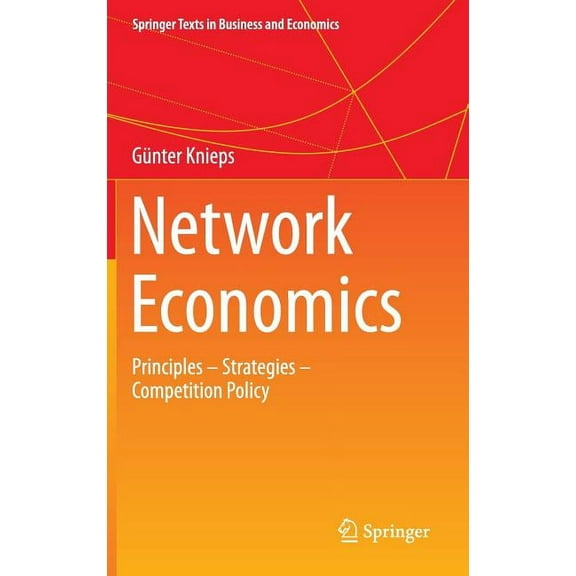 Springer Texts in Business and Economics Network Economics: Principles - Strategies - Competition Policy, (Hardcover)