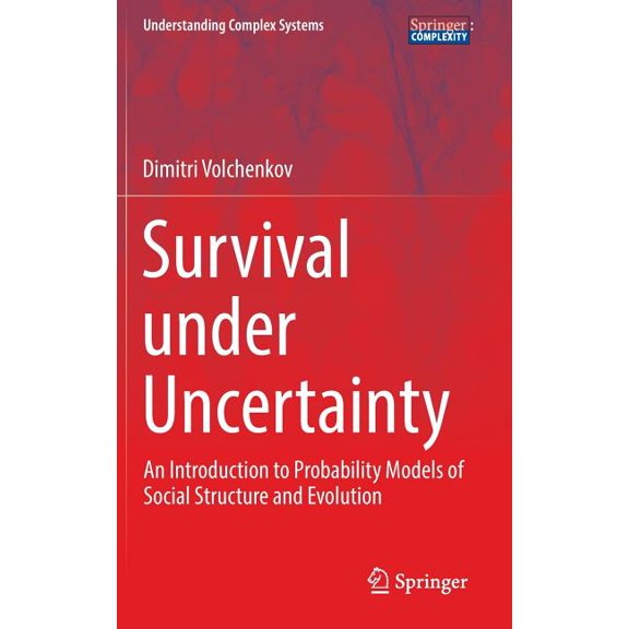 Understanding Complex Systems Survival Under Uncertainty: An Introduction to Probability Models of Social Structure and Evolution, (Hardcover)