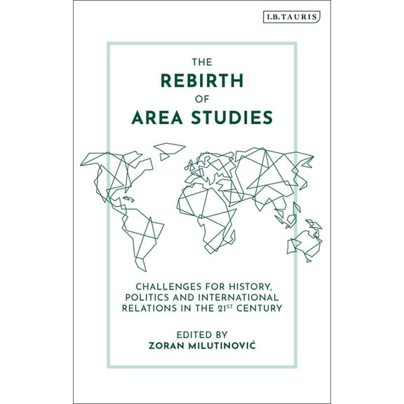 The Rebirth of Area Studies: Challenges for History, Politics and International Relations in the 21st Century, (Paperback)