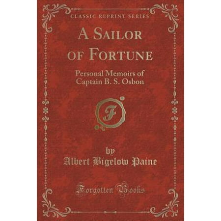 A Sailor Of Fortune Personal Memoirs Of Captain B S Osbon Classic Reprint - 