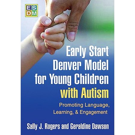 Early Start Denver Model for Young Children with Autism : Promoting Language, Learning, and