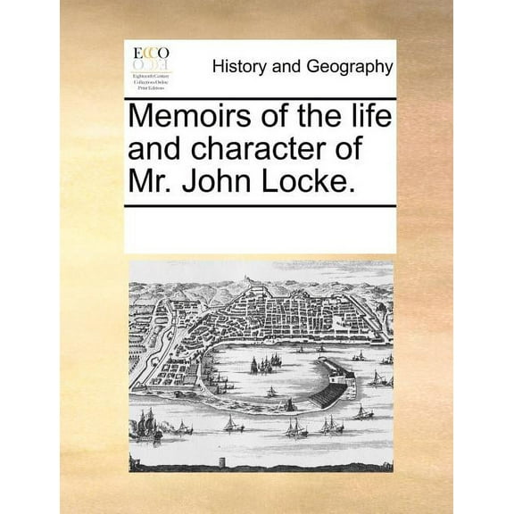 Memoirs of the Life and Character of Mr. John Locke. (Paperback)