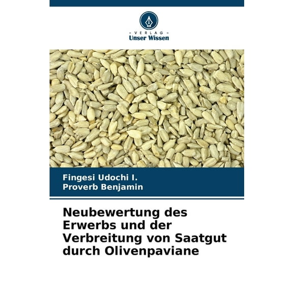 Neubewertung des Erwerbs und der Verbreitung von Saatgut durch Olivenpaviane, (Paperback)