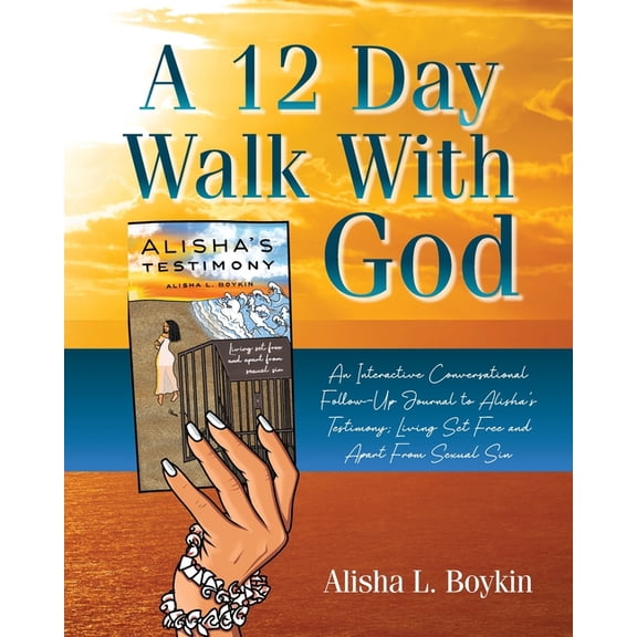 A 12 Day Walk With God: An Interactive Conversational Follow-Up Journal to Alisha's Testimony; Living Set Free and Apart, (Paperback)