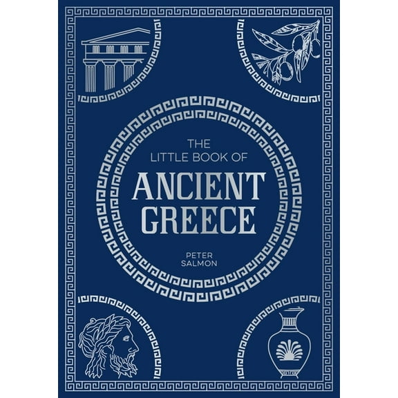 The Little Book of Ancient Greece: A Pocket Guide to an Epic Civilization, Including Key Events, People, Trivia and More, (Paperback)