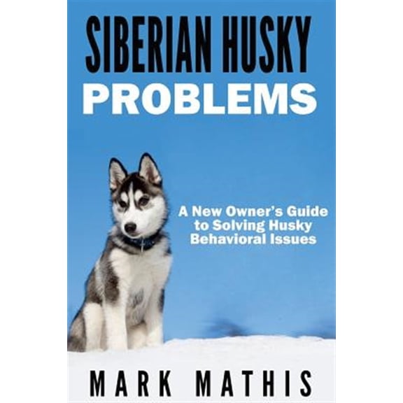 Pre-Owned Siberian Husky Dog Behavior Problems : How to Raise a Well Behaved Siberian Husky
