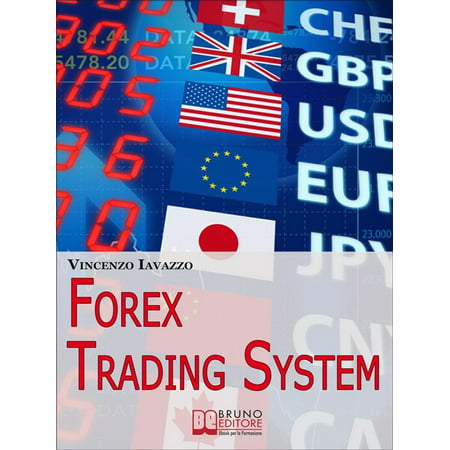 Forex Trading System. Come Realizzare un Sistema Automatico per Guadagnare Denaro in Borsa. (Ebook Italiano - Anteprima Gratis) -