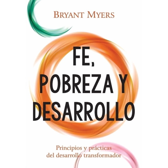 Fe, Pobreza y Desarrollo: Principios y PrÃ¡cticas del Desarrollo Transformador, (Paperback)