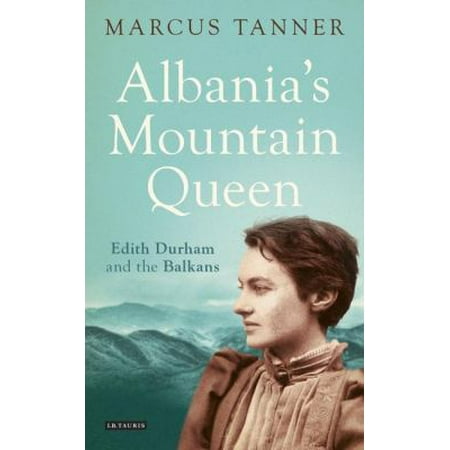 Albania's Mountain Queen: Edith Durham and the Balkans