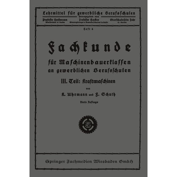 Fachkunde Für Maschinenbauerklassen an Gewerblichen Berufsschulen: III. Teil: Kraftmaschinen, (Paperback)